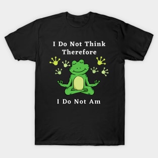 I Do Not think therefore I do not am - digital printa T-Shirt